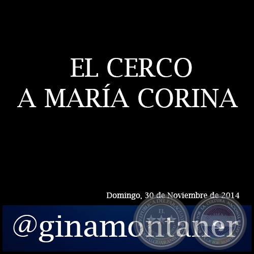 EL CERCO A MARÍA CORINA - Por GINA MONTANER - Domingo, 30 de Noviembre de 2014 